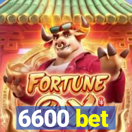 6600 bet